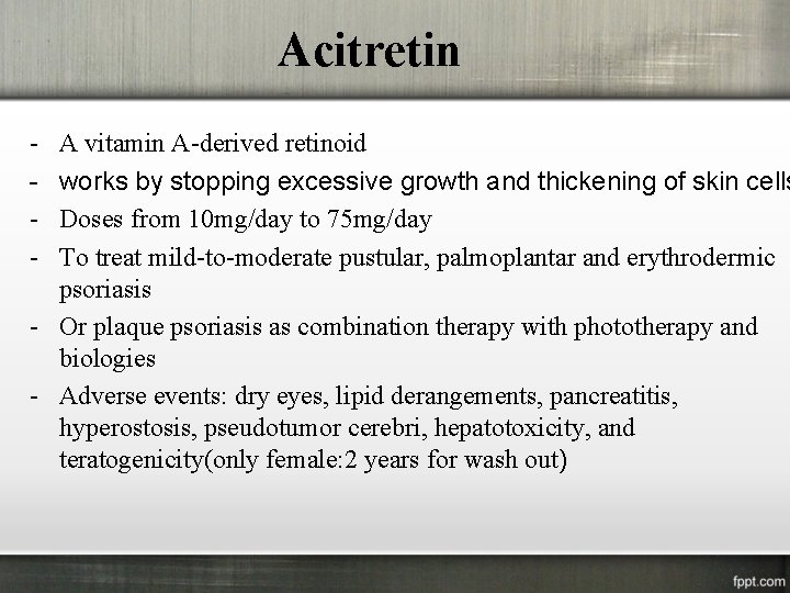 Acitretin - A vitamin A-derived retinoid works by stopping excessive growth and thickening of