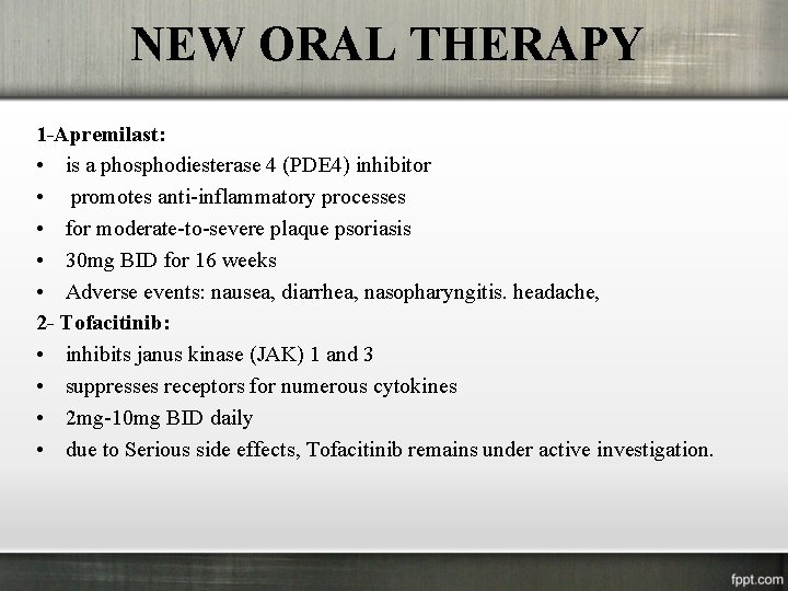 NEW ORAL THERAPY 1 -Apremilast: • is a phosphodiesterase 4 (PDE 4) inhibitor •