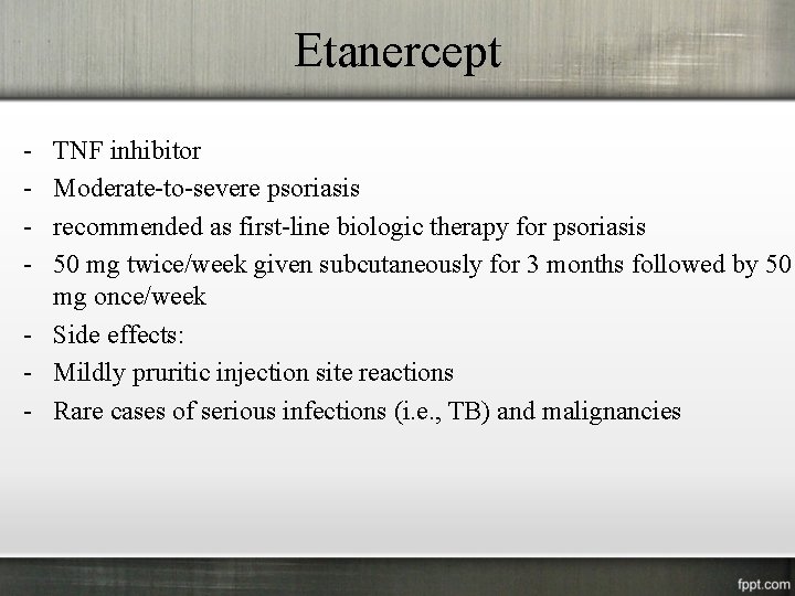 Etanercept - TNF inhibitor Moderate-to-severe psoriasis recommended as first-line biologic therapy for psoriasis 50