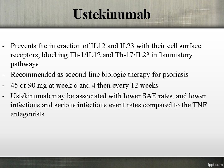 Ustekinumab - Prevents the interaction of IL 12 and IL 23 with their cell