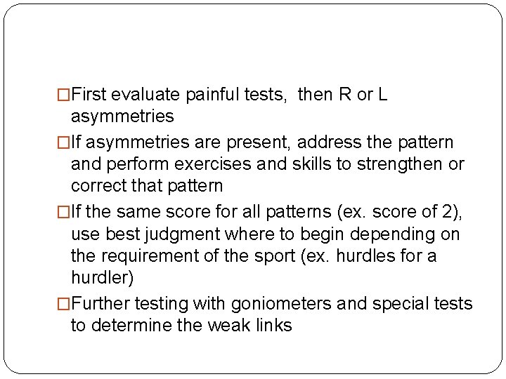 �First evaluate painful tests, then R or L asymmetries �If asymmetries are present, address