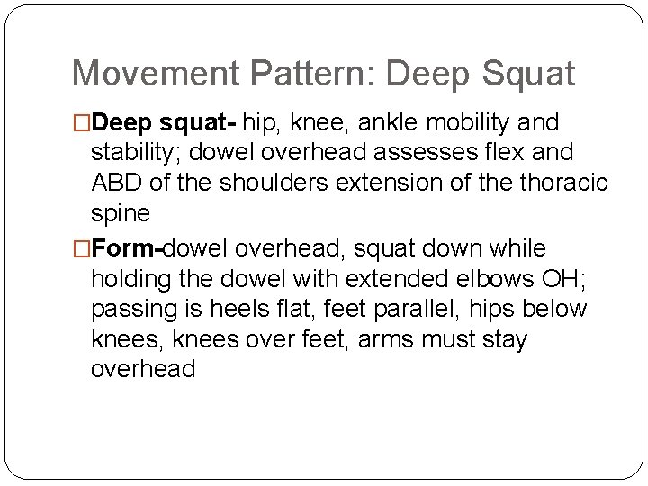 Movement Pattern: Deep Squat �Deep squat- hip, knee, ankle mobility and stability; dowel overhead