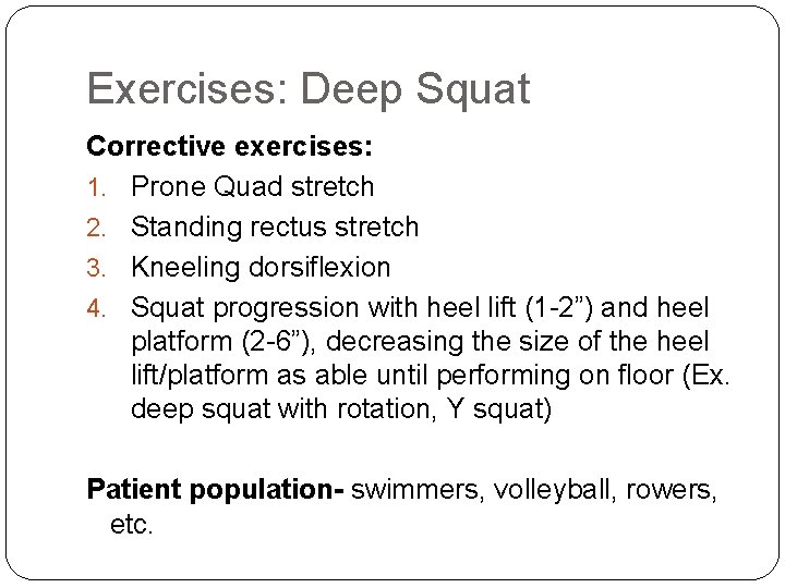 Exercises: Deep Squat Corrective exercises: 1. Prone Quad stretch 2. Standing rectus stretch 3.