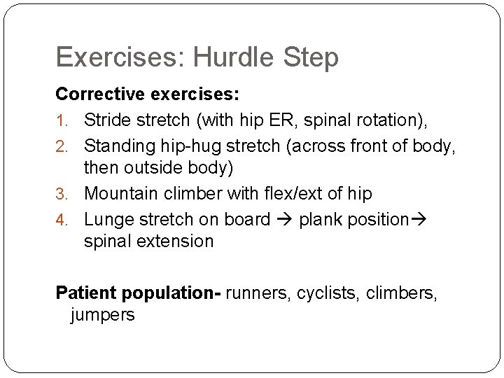 Exercises: Hurdle Step Corrective exercises: 1. Stride stretch (with hip ER, spinal rotation), 2.