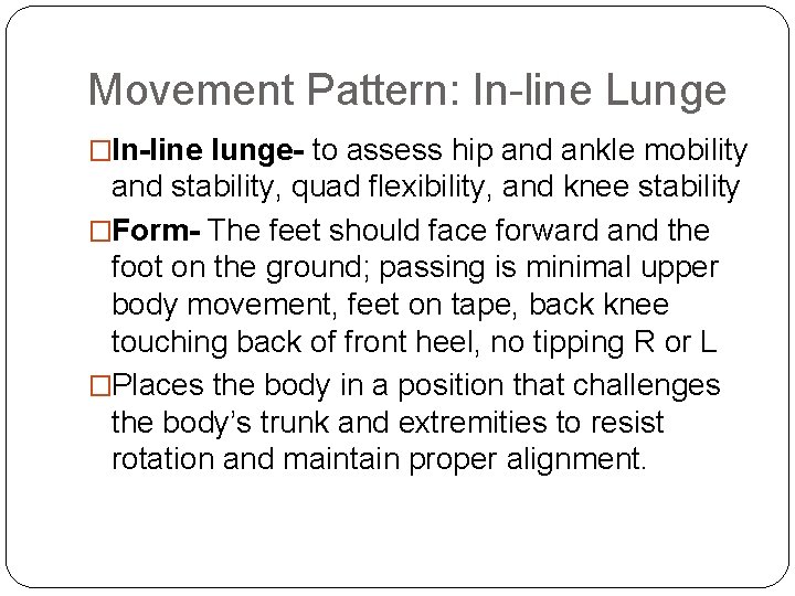 Movement Pattern: In-line Lunge �In-line lunge- to assess hip and ankle mobility and stability,