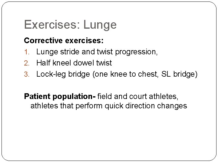 Exercises: Lunge Corrective exercises: 1. Lunge stride and twist progression, 2. Half kneel dowel