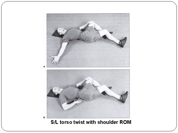 S/L torso twist with shoulder ROM 