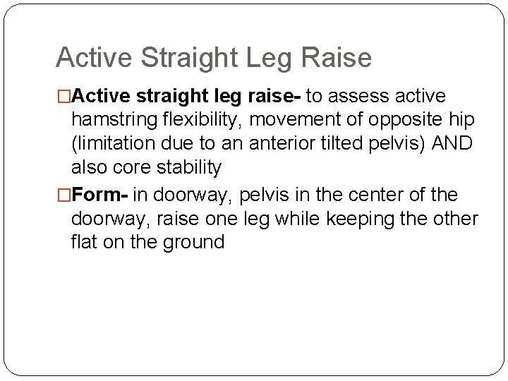 Active Straight Leg Raise �Active straight leg raise- to assess active hamstring flexibility, movement