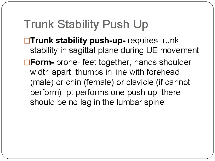 Trunk Stability Push Up �Trunk stability push-up- requires trunk stability in sagittal plane during