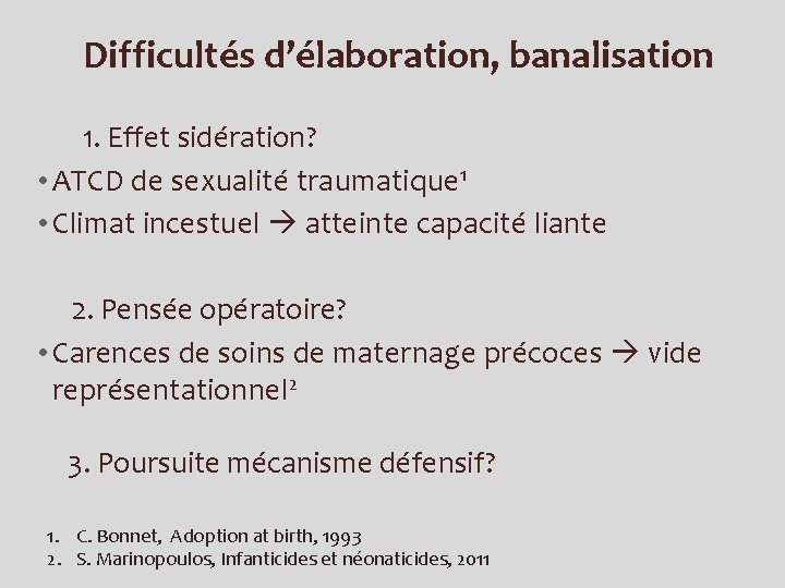 Difficultés d’élaboration, banalisation 1. Effet sidération? • ATCD de sexualité traumatique 1 • Climat