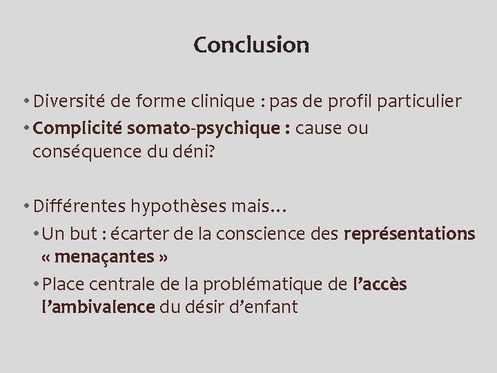 Conclusion • Diversité de forme clinique : pas de profil particulier • Complicité somato-psychique