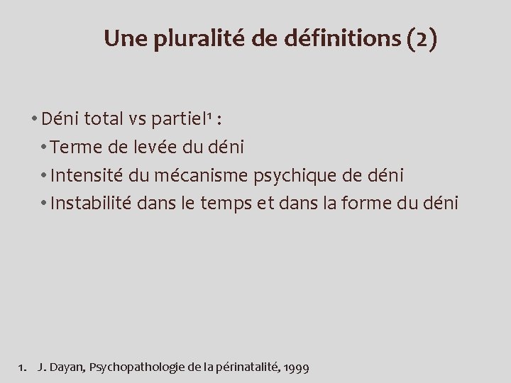 Une pluralité de définitions (2) • Déni total vs partiel 1 : • Terme