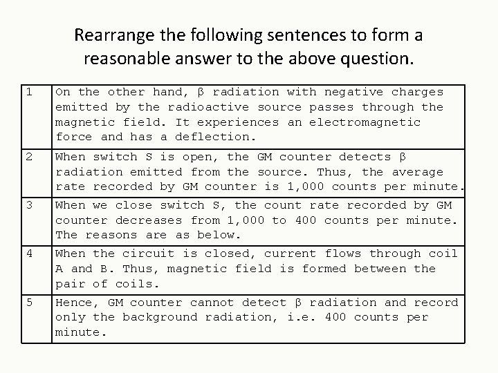 Rearrange the following sentences to form a reasonable answer to the above question. 1