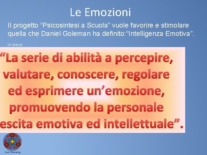 Le Emozioni Il progetto “Psicosintesi a Scuola” vuole favorire e stimolare quella che Daniel