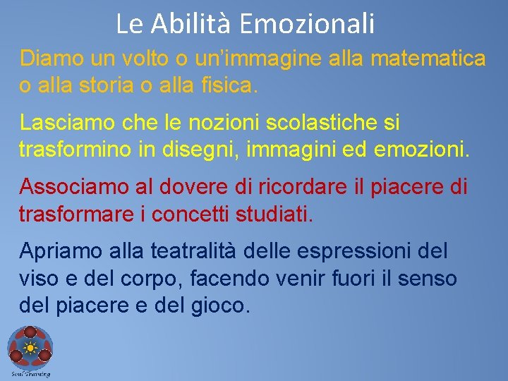 Le Abilità Emozionali Diamo un volto o un’immagine alla matematica o alla storia o