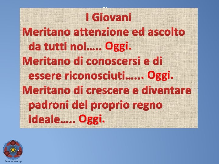 La. I Riflessione Giovani Meritano attenzione ed ascolto da tutti noi…. . Oggi. Meritano