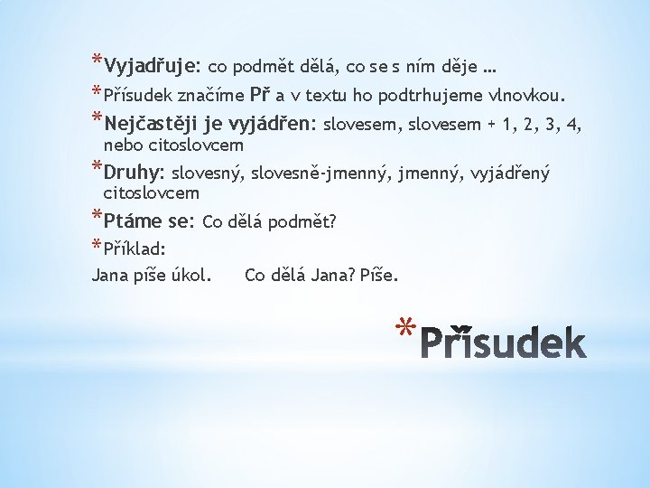 *Vyjadřuje: co podmět dělá, co se s ním děje … * Přísudek značíme Př