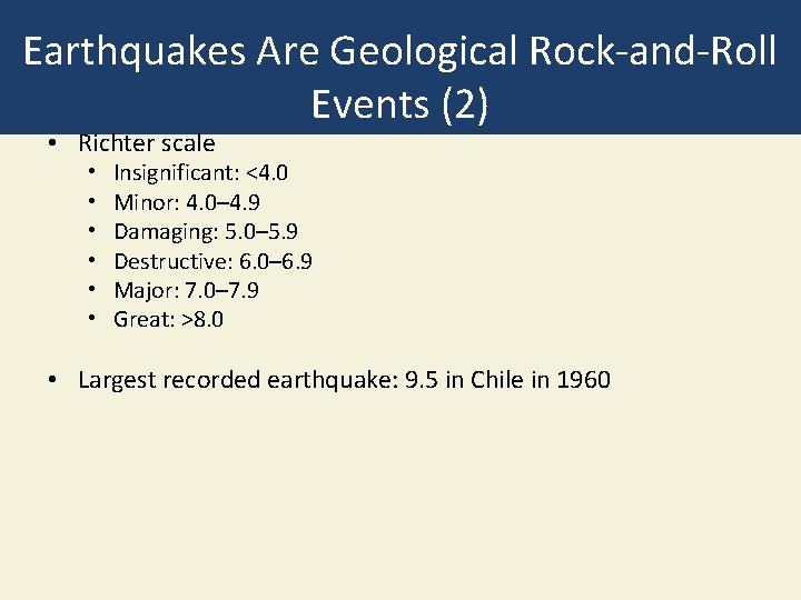 Earthquakes Are Geological Rock-and-Roll Events (2) • Richter scale • • • Insignificant: <4.