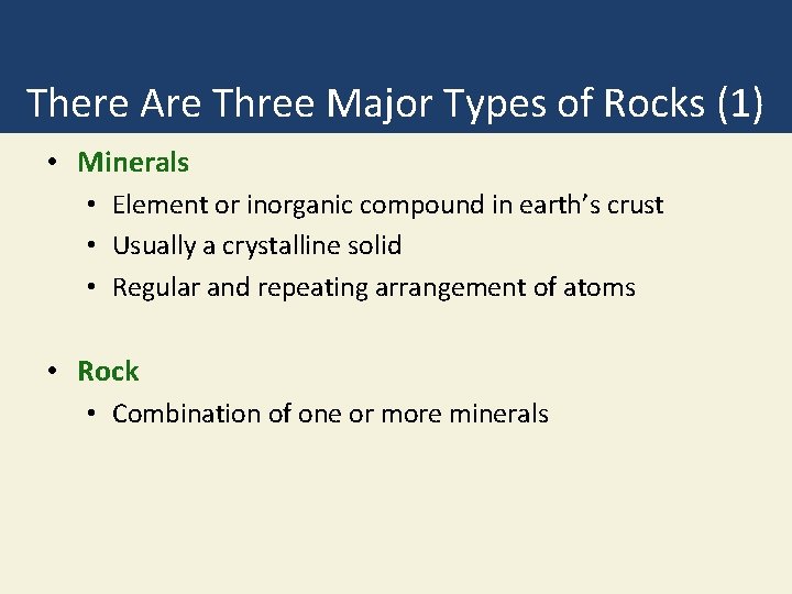 There Are Three Major Types of Rocks (1) • Minerals • Element or inorganic