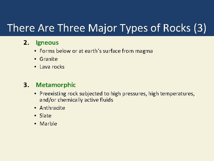 There Are Three Major Types of Rocks (3) 2. Igneous • Forms below or