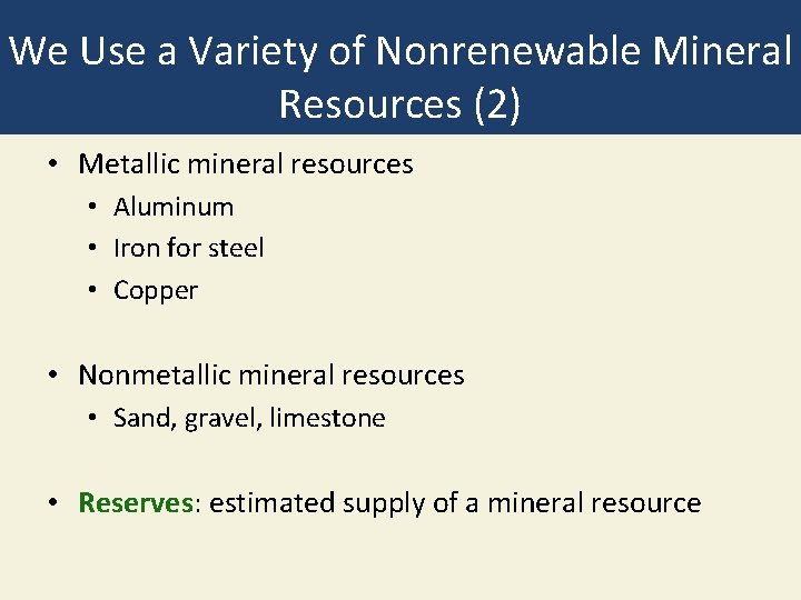 We Use a Variety of Nonrenewable Mineral Resources (2) • Metallic mineral resources •