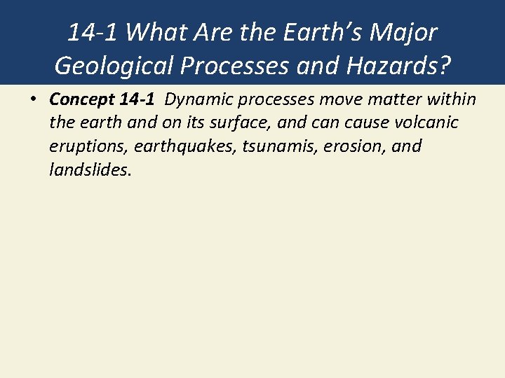 14 -1 What Are the Earth’s Major Geological Processes and Hazards? • Concept 14