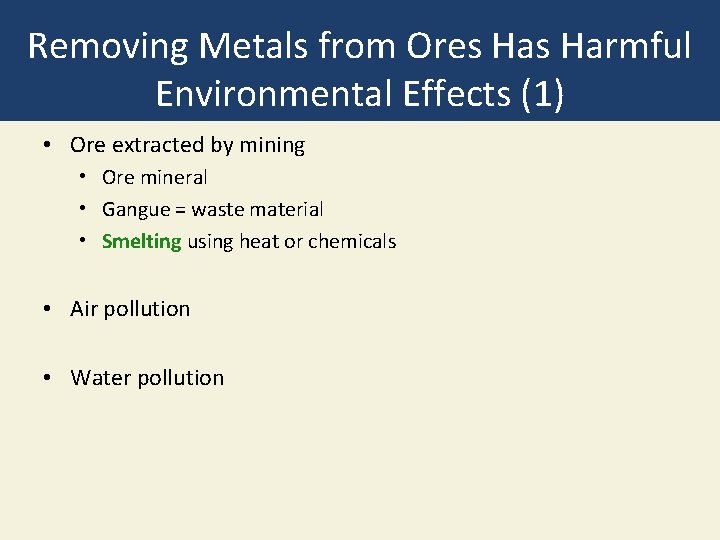 Removing Metals from Ores Harmful Environmental Effects (1) • Ore extracted by mining •