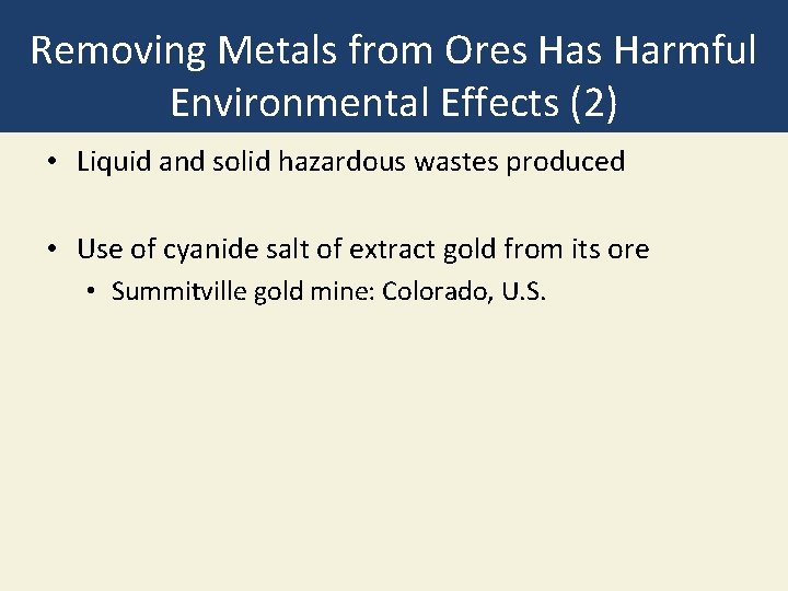 Removing Metals from Ores Harmful Environmental Effects (2) • Liquid and solid hazardous wastes