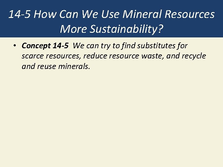 14 -5 How Can We Use Mineral Resources More Sustainability? • Concept 14 -5