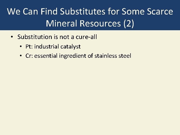 We Can Find Substitutes for Some Scarce Mineral Resources (2) • Substitution is not