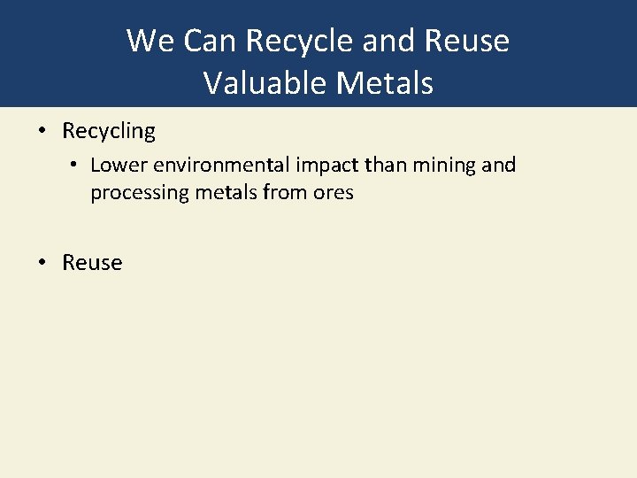 We Can Recycle and Reuse Valuable Metals • Recycling • Lower environmental impact than
