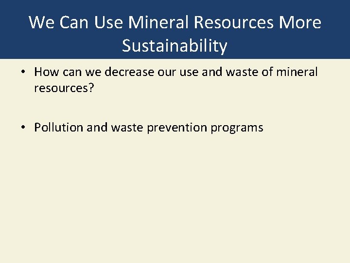 We Can Use Mineral Resources More Sustainability • How can we decrease our use