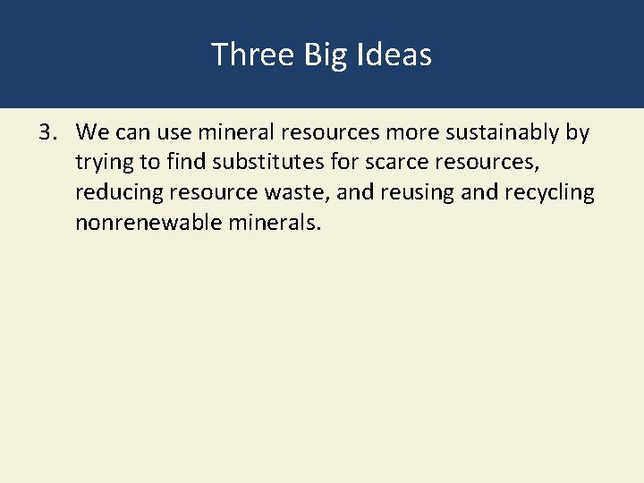 Three Big Ideas 3. We can use mineral resources more sustainably by trying to