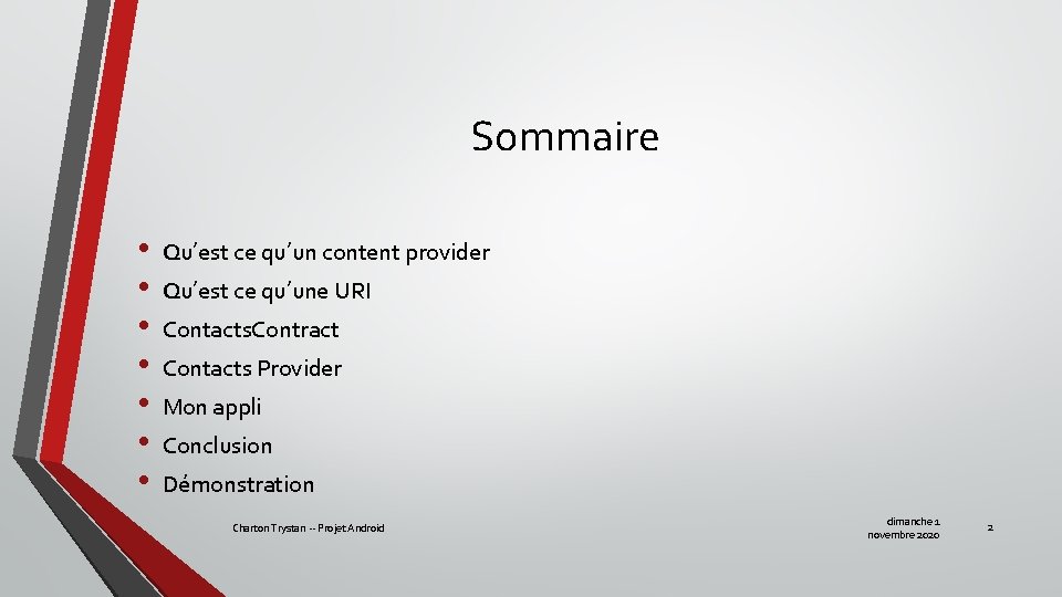 Sommaire • • Qu’est ce qu’un content provider Qu’est ce qu’une URI Contacts. Contract