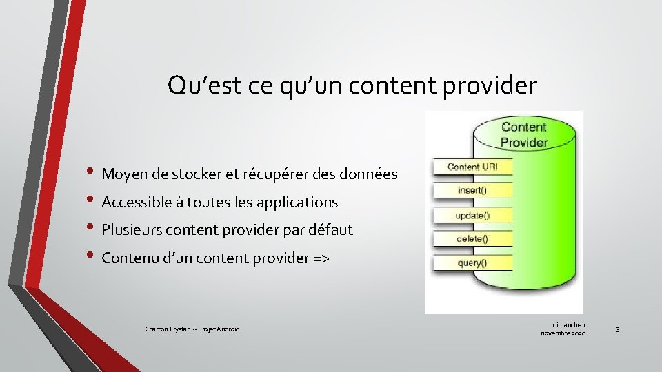 Qu’est ce qu’un content provider • Moyen de stocker et récupérer des données •