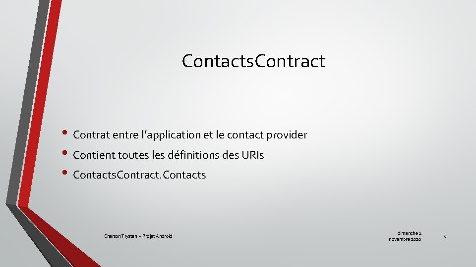 Contacts. Contract • Contrat entre l’application et le contact provider • Contient toutes les