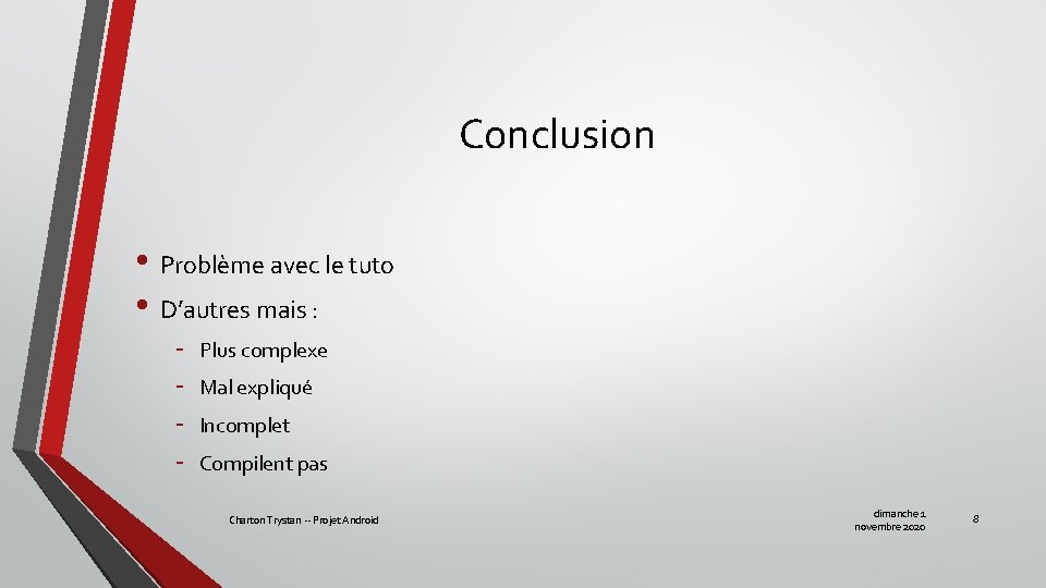 Conclusion • Problème avec le tuto • D’autres mais : - Plus complexe Mal