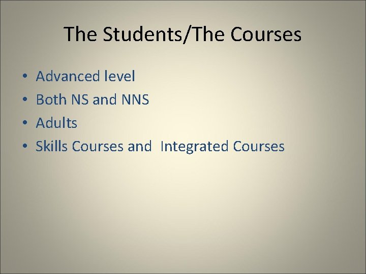 The Students/The Courses • • Advanced level Both NS and NNS Adults Skills Courses