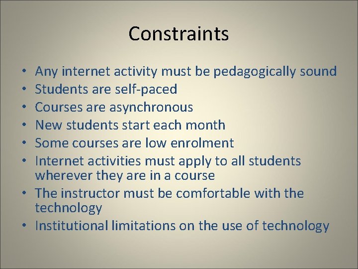Constraints Any internet activity must be pedagogically sound Students are self-paced Courses are asynchronous
