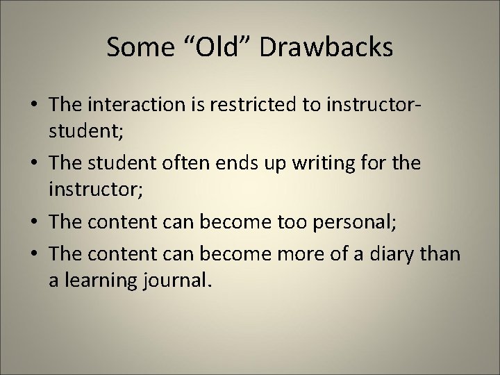 Some “Old” Drawbacks • The interaction is restricted to instructorstudent; • The student often