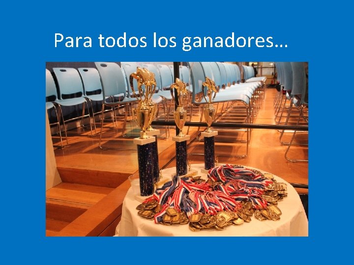 Para todos los ganadores… 