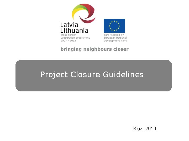Project Closure Guidelines Riga, 2014 