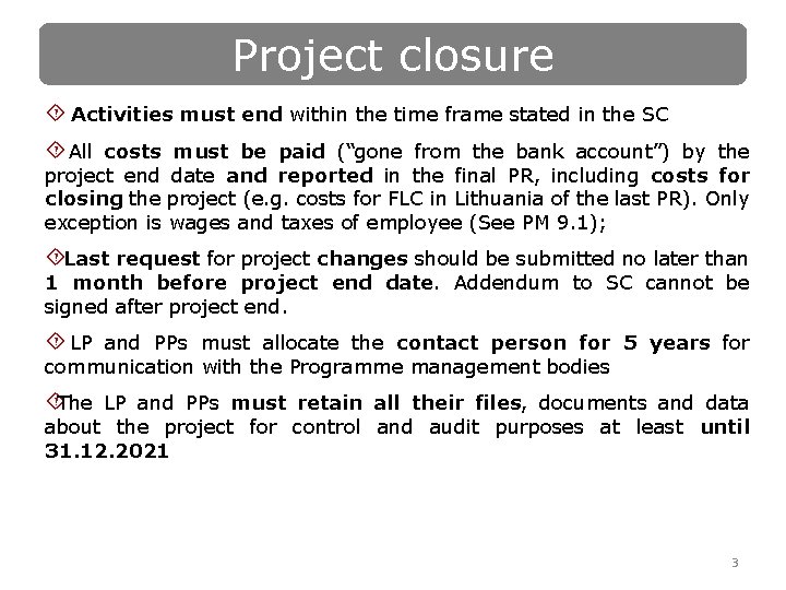 Project closure ´ Activities must end within the time frame stated in the SC