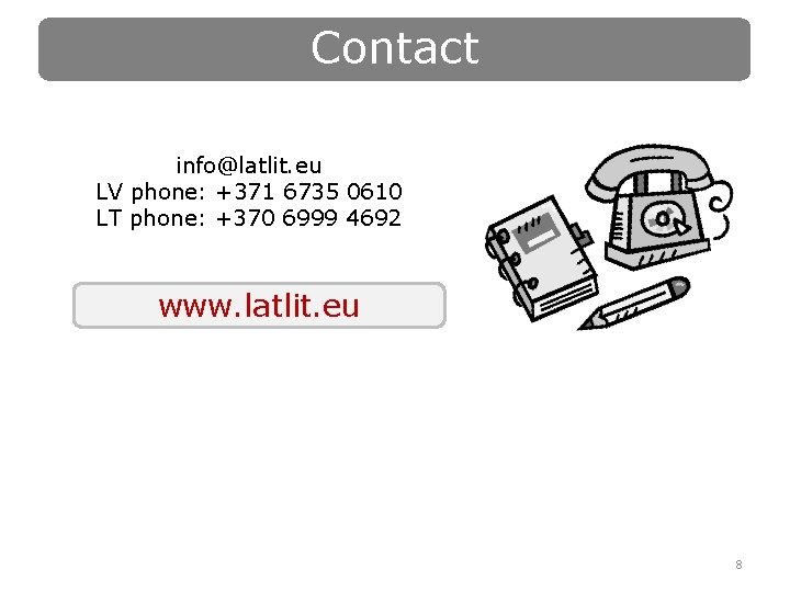 Contact info@latlit. eu LV phone: +371 6735 0610 LT phone: +370 6999 4692 www.