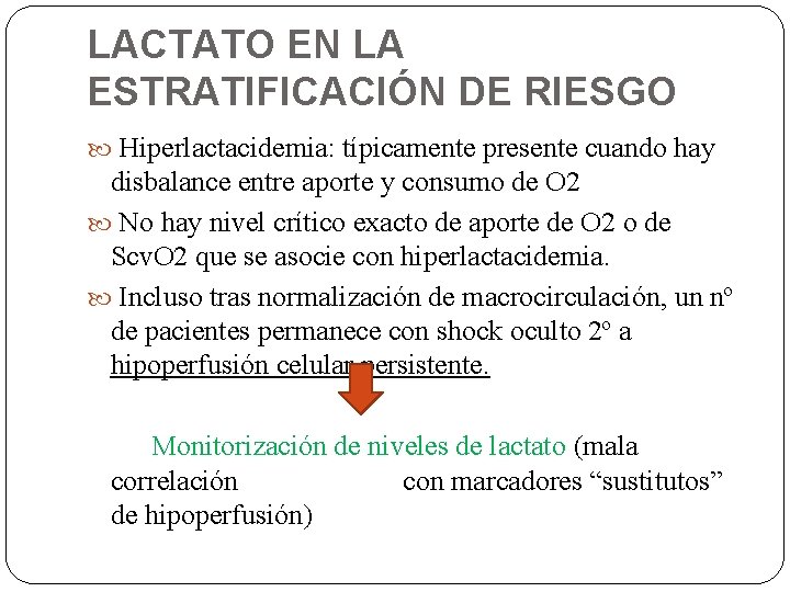 LACTATO EN LA ESTRATIFICACIÓN DE RIESGO Hiperlactacidemia: típicamente presente cuando hay disbalance entre aporte LACTATO EN LA ESTRATIFICACIÓN DE RIESGO Hiperlactacidemia: típicamente presente cuando hay disbalance entre aporte
