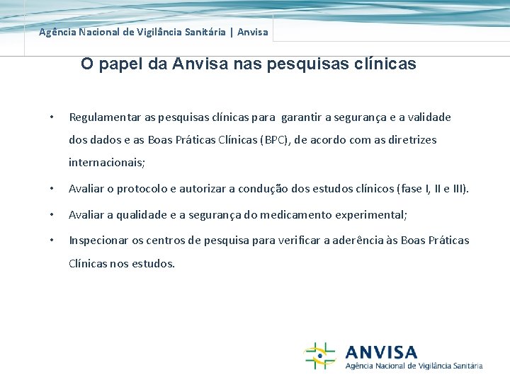 Agência Nacional de Vigilância Sanitária | Anvisa O papel da Anvisa nas pesquisas clínicas Agência Nacional de Vigilância Sanitária | Anvisa O papel da Anvisa nas pesquisas clínicas