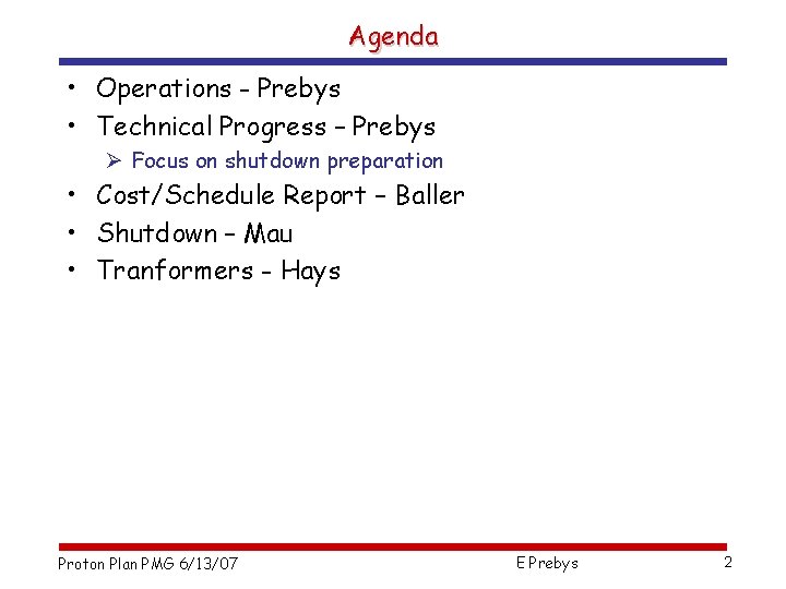 Agenda • Operations - Prebys • Technical Progress – Prebys Ø Focus on shutdown