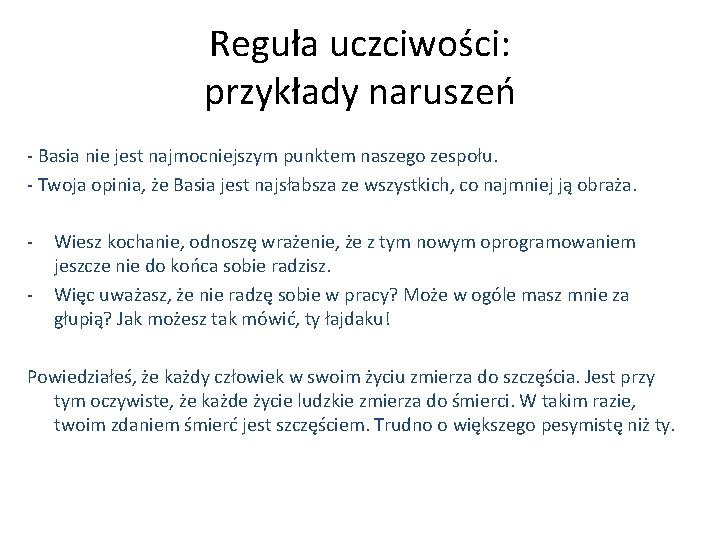 Reguła uczciwości: przykłady naruszeń - Basia nie jest najmocniejszym punktem naszego zespołu. - Twoja