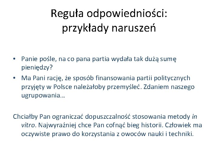 Reguła odpowiedniości: przykłady naruszeń • Panie pośle, na co pana partia wydała tak dużą