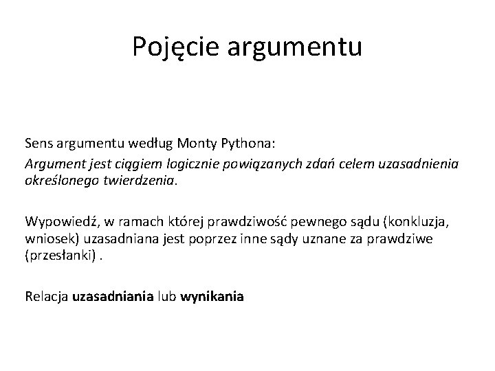 Pojęcie argumentu Sens argumentu według Monty Pythona: Argument jest ciągiem logicznie powiązanych zdań celem